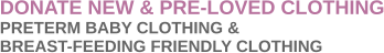 DONATE NEW & PRE-LOVED CLOTHING PRETERM BABY CLOTHING & BREAST-FEEDING FRIENDLY CLOTHING